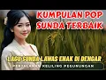 Download Lagu 🔥 KUMPULAN POP SUNDA TERBAIK ‼️ LAGU SUNDA LAWAS ENAK DI DENGAR