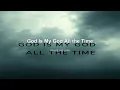 God Is My God All the Time (Official Lyric Video)