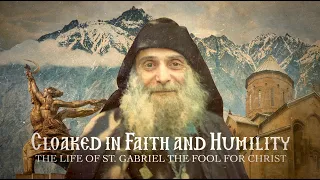 Cloaked in Faith and Humility The Life of St Gabriel the Fool for Christ
