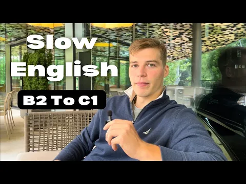 Slow English: Going From B2 to C1 Level  - Intermediate to Advanced Listening Practice