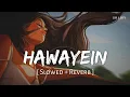 Download Lagu Hawayein (Slowed + Reverb) | Pritam, Arijit Singh | Jab Harry Met Sejal | SR Lofi