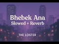 "Bhebek Ana – Slowed + Reverb | Dreamy Lo-Fi Vibes | The Loster"