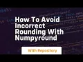 how to avoid incorrect rounding with numpyround
