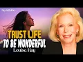 Louise Hay: Trust Life to Be Wonderful | Let Life Surprise You with Blessings