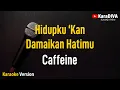 Download Lagu Caffeine - Hidupku Kan Damaikan Hatimu (Karaoke)