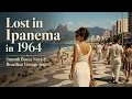 Lost in Ipanema 1964 - Pure 60s Bossa Nova FOR MORNING COFFEE Lounge Sessions and Chill Out