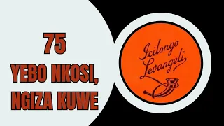 yebo nkosi ngiza kuwe icilongo levangeli 75 zulu hymns of worship with lyrics