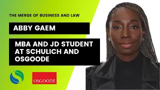 Abby Gaem: The Merge of Business and Law (MBA and JD Student at Schulich and Osgoode)