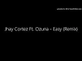 Jhay Cortez Ft. Ozuna - Easy (Remix)