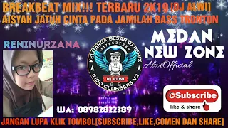 BREAKBEAT MIX!!! TERBARU 2K19|| AISYAH JATUH CINTA PADA JAMILA√ BASS TRONTON[[[DJ ALWI]]] NEWZONE