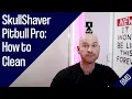 How to Clean the SkullShaver Pitbull Pro