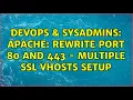 DevOps SysAdmins Apache rewrite port 80 and 443 - multiple SSL vhosts setup 2 Solutions