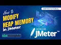 How to Modify Heap Memory in JMeter Advanced JMeter Tutorial