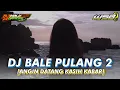 Download Lagu DJ BALE PULANG 2 [ANGIN DATANG KASIH KABAR] - DJ SLOW BASS HOREG