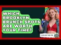 Which Brooklyn Brunch Spots Are Worth Your Time - Learn About New York