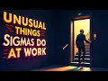 12 Unusual Things ALL Sigma Males Do at Work