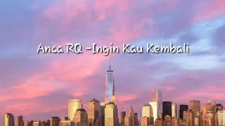 Download Anca RQ - Ingin Kau Kembali (Lirik) MP3