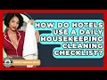 How Do Hotels Use A Daily Housekeeping Cleaning Checklist - Hospitality Management Mastery