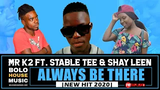 mr k2 always be there stable tee u0026 shay leen new hit 2020 