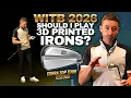 3D Printed Irons Why Are They So Forgiving WITB