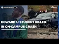 Howard University student killed in on-campus crash involving speeding faculty member