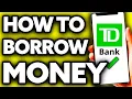 How To Borrow Money from TD Bank EASY