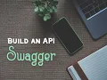 How to Build an API Documentation with Swagger