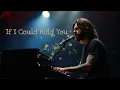 Lagu If I Could Hold You