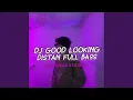 Download Lagu Dj Good Looking Remix (Distan Full Bass)