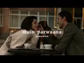 main parwaana - arijit singh (slowed reverb) | fever relax station