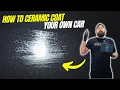How to Apply a Ceramic Coating to Your Own Vehicle Like a Pro