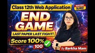 Class 12 Web Application END GAME Last Paper Last Fight Last Minute Revision Score 100 Barkha Mam
