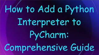 How to Add a Python Interpreter to PyCharm Comprehensive Guide