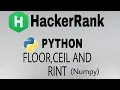Floor Ceil and Rint Hackerrank python Solution English Explain