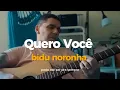 QUERO VOCÊ  I  Bidu Noronha