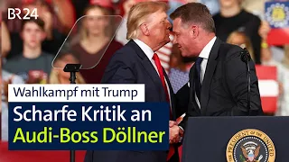 Umstrittener Auftritt mit Trump: Scharfe Kritik an Audi-Chef Döllner | BR24