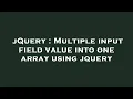 jQuery Multiple input field value into one array using jquery