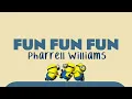 Pharrell Williams - Fun, Fun, Fun (Lyrics)