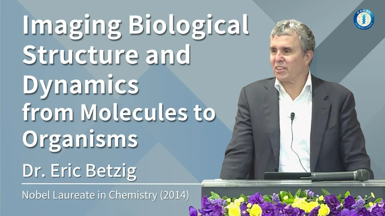Imaging Biological Structure and Dynamics from Molecules to Organisms | Dr. Eric Betzig