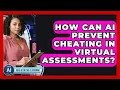 How Can AI Prevent Cheating In Virtual Assessments - Safe AI for The Classroom