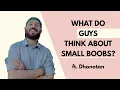 What men REALLY think about Small Boobs Dhonatan