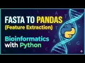 14 Bioinformatics with Python Converting FASTA to Pandas DataFrames Feature Extraction
