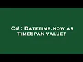C Datetime now as TimeSpan value