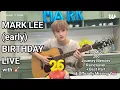 MARK LEE B-DAY LIVE | Too Much 200 Journey Mercies \u0026 Raincouver + Best Part \u0026 Officially Missing You