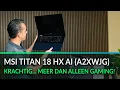 Download Lagu MSI Titan 18 HX AI (A2XWJG) - Het is en blijft een krachtpatser