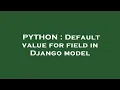 PYTHON Default value for field in Django model