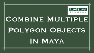 Combine Multiple Polygon Objects Maya 2012 Tutorial