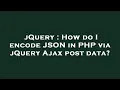 jQuery How do I encode JSON in PHP via jQuery Ajax post data