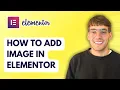 How to Add Image in Elementor 2026 Full Guide