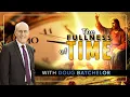 The Fullness of Time Doug Batchelor
